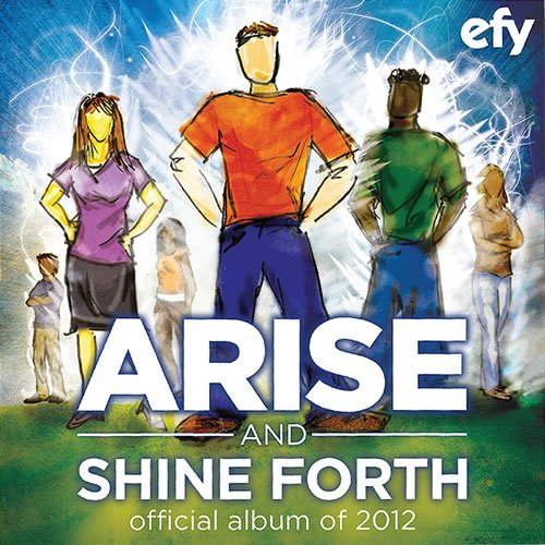 LDS EFY: 2012 Arise and Shine Forth CD - Released 2012 - Various Artists