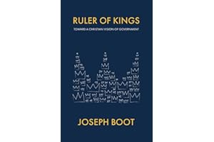 Ruler of Kings: Toward a Christian Vision of Government