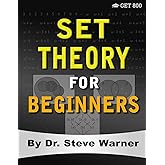 Set Theory for Beginners: A Rigorous Introduction to Sets, Relations, Partitions, Functions, Induction, Ordinals, Cardinals, 