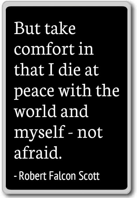 But Take Comfort In That I Die At Peace Robert Falcon Scott