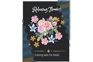 Relaxing Flowers Coloring Book For Adults: 20 Easy Flowers Designs | Large Print Adult Coloring Book: Beautiful flower colori