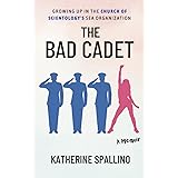 The Bad Cadet: Growing Up in the Church of Scientology's Sea Organization