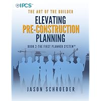 Elevating Pre-construction Planning: Book 2 - The First Planner System (The Art of the Builder)