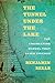 The Tunnel under the Lake: The Engineering Marvel That Saved Chicago (Second to None: Chicago Storie by Benjamin Sells