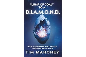 Lump Of Coal To A D.I.A.M.O.N.D.: How To Survive And Thrive Through Any Crisis