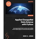 Applied Geospatial Data Science with Python: Leverage geospatial data analysis and modeling to find unique solutions to environmental problems