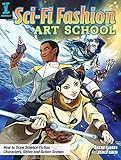Sci-Fi Fashion Art School: How to Draw Science Fiction Characters, Styles and Action Scenes by Irene Flores, Ashly Raiti