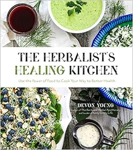 The Herbalist S Healing Kitchen Use The Power Of Food To Cook