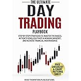 The Ultimate Day Trading Playbook: Step-by-Step Strategies to Master Trading Basics, Mitigate Risks, Cultivate a Winning Mindset, and Achieve Financial Independence