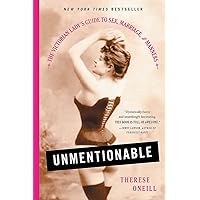 Unmentionable: The Victorian Lady's Guide to Sex, Marriage, and Manners