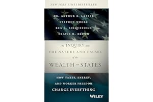 An Inquiry into the Nature and Causes of the Wealth of States: How Taxes, Energy, and Worker Freedom Change Everything