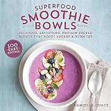 Superfood Smoothie Bowls: Delicious, Satisfying, Protein-Packed Blends that Boost Energy and Burn Fa by Daniella Chace