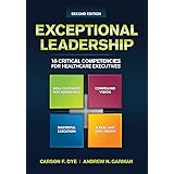 Exceptional Leadership: 16 Critical Competencies for Healthcare Executives, Second Edition
