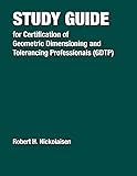 Study Guide for Certification of Geometric Dimensioning and Tolerancing Professionals (GDTP)