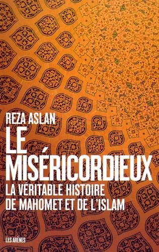 Le miséricordieux: la véritable histoire de Mahomet et de l'islam