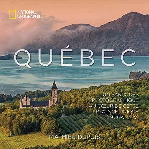 Québec: Un parcours photographique au coeur de cette province unique du Canada (French Edition) by Mathieu Dupuis
