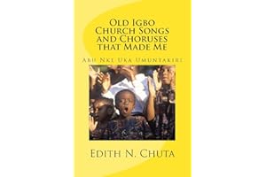 Old Igbo Church Songs and Choruses That Made Me: Abu Nke Uka Umuntakiri