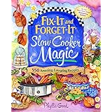Fix-It and Forget-It Slow Cooker Magic: 550 Amazing Everyday Recipes