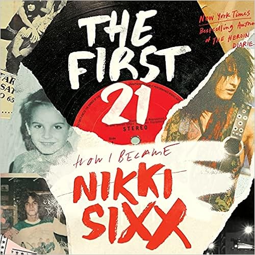 Nikki Sixx  The First 21 - How I Became Nikki Sixx