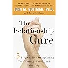 The Relationship Cure: A 5 Step Guide to Strengthening Your Marriage, Family, and Friendships