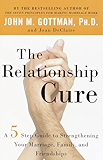 The Relationship Cure: A 5 Step Guide to Strengthening Your Marriage, Family, and Friendships