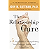 The Relationship Cure: A 5 Step Guide to Strengthening Your Marriage, Family, and Friendships