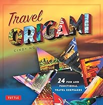 Travel Origami: 24 Fun and Functional Travel Keepsakes: Origami Books with 24 Easy Projects: Make Origami from Post Cards; Maps  More!
