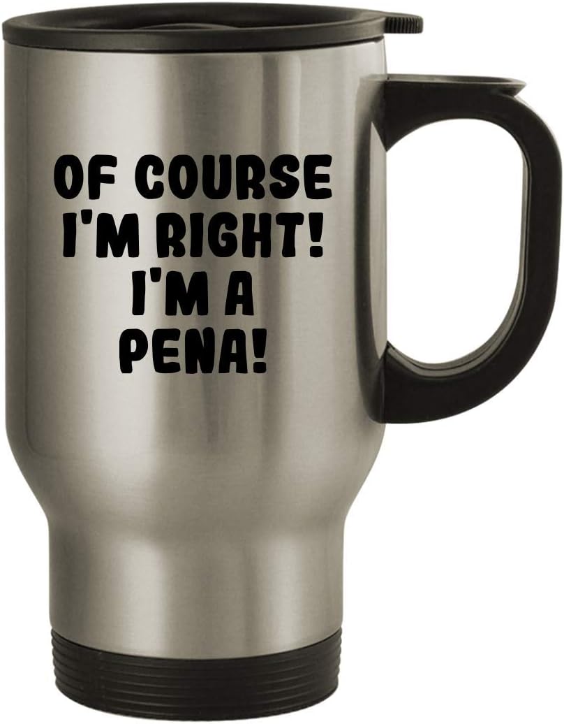 Of Course I'm Right! I'm A Pena! - 14oz Stainless Steel Travel Mug, Silver