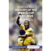 Completely New History of the World Cup 1930 -2022 (History of Football)