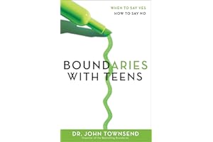 Boundaries with Teens: When to Say Yes, How to Say No