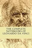 The Complete Notebooks of Leonardo Da Vinci by Leonardo Da Vinci, Jean Paul Richter