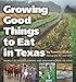 Growing Good Things to Eat in Texas: Profiles of Organic Farmers and Ranchers across the State (Texa by