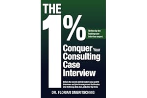 The 1%: Conquer Your Consulting Case Interview: Unlock the secrets behind modern case and fit interviews and join the one per