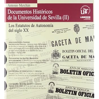 Documentos Históricos de la Universidad de Sevilla (V Centenario).: Los Estatutos de Autonomía del siglo XX. (Colección Historia de la Universidad de Sevilla) Documentos Históricos de la Universidad de Sevilla (V Centenario).: Los Estatutos de Autonomía del siglo XX. (Colección Historia de la Universidad de Sevilla)