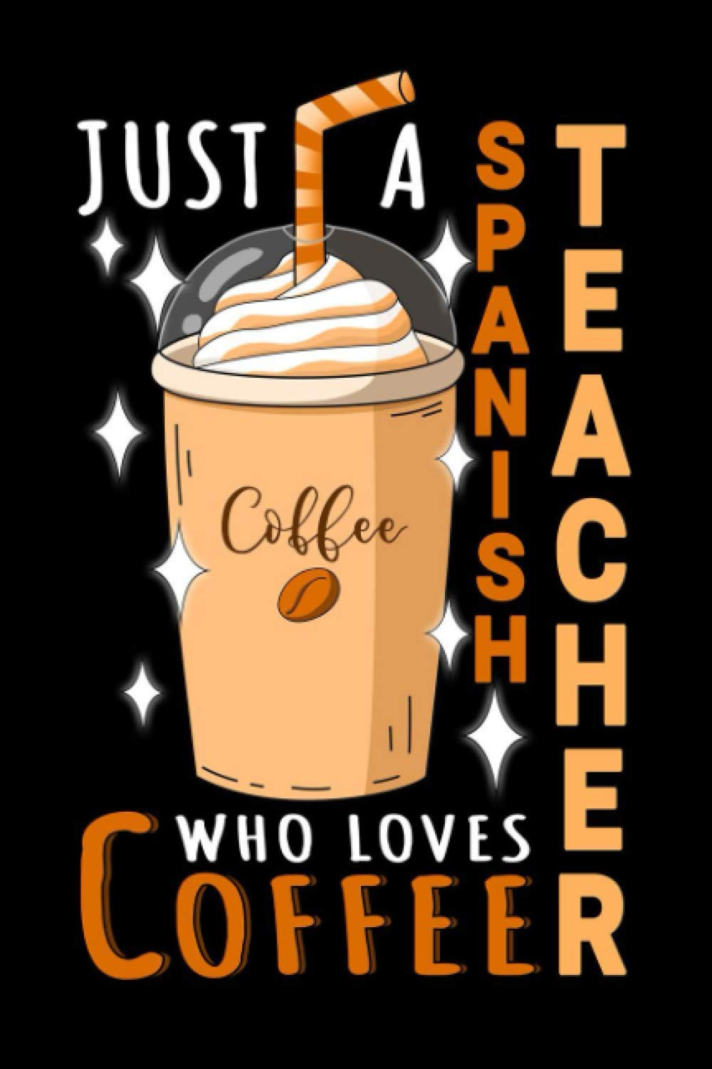 Notebook : Just A Spanish Teacher Who Loves Coffee: 6 X 9 Inches College Ruled Journal, Caffeine Lover Quote, Spanish Professor Cafe Drinker