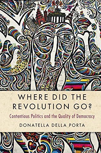 Where Did the Revolution Go?: Contentious Politics and the Quality of Democracy (Cambridge Studies in Contentious Politics)
