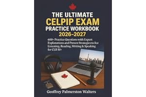 The Ultimate CELPIP Exam Practice Workbook 2026-2027: 600+ Practice Questions with Expert Explanations and Proven Strategies 