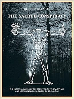 The Sacred Conspiracy: The Internal Papers of the Secret Society of Acéphale and Lectures to the College of Sociology, by Natasha Lehrer The Sacred Conspiracy: The Internal Papers of the Secret Society of Acéphale and Lectures to the College of Sociology, by Natasha Lehrer