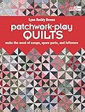 Patchwork-Play Quilts: Make the Most of Scraps, Spare Parts, and Leftovers by Lynn Roddy Brown