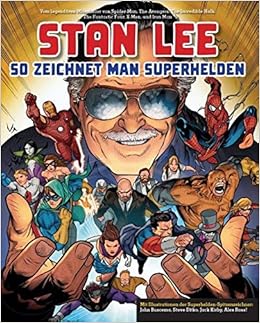 Stan Lee So Zeichnet Man Superhelden Vom Legendaren Miterfinder Von Spider Man The Avengers The Incredible Hulk The Fantastic Four X Men Und Iron Man Amazon De Lee Stan Brucema John Ditko Steve Ross Alex