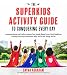 The Superkids Activity Guide to Conquering Every Day: Awesome Games and Crafts to Master Your Moods, Boost Focus, Hack Mealtimes and Help Grownups Understand Why You Do the Things You Do by Dayna Abraham