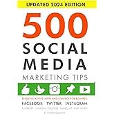 500 Social Media Marketing Tips: Essential Advice, Hints and Strategy for Business: Facebook, Twitter, Instagram, Pinterest, LinkedIn, YouTube, Snapchat, and More!