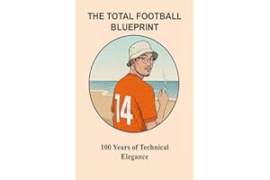 The Total Football Blueprint: 100 Years of Technical Elegance