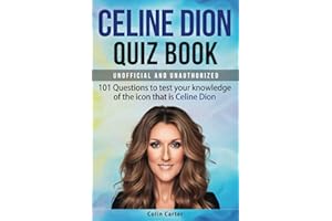 Celine Dion Quiz Book: 101 Questions To Test Your Knowledge Of The Icon That Is Celine Dion