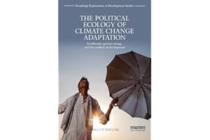 The Political Ecology of Climate Change Adaptation: Livelihoods, agrarian change and the conflicts of development (Routledge Explorations in Development Studies)