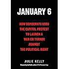 January 6: How Democrats Used the Capitol Protest to Launch a War on Terror Against the Political Right