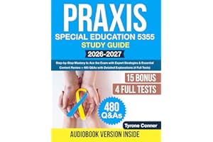 Praxis Special Education 5355 Study Guide: Step-by-Step Mastery to Ace the Exam with Expert Strategies & Essential Content Review + 480 Q&As with Detailed Explanations (4 Full Tests)