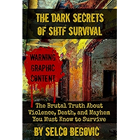 The Dark Secrets of SHTF Survival: The Brutal Truth About Violence, Death, & Mayhem You Must Know to Survive book cover