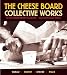 The Cheese Board: Collective Works: Bread, Pastry, Cheese, Pizza [A Baking Book] by Cheese Board Collective Staff, Cheese Board Colletive