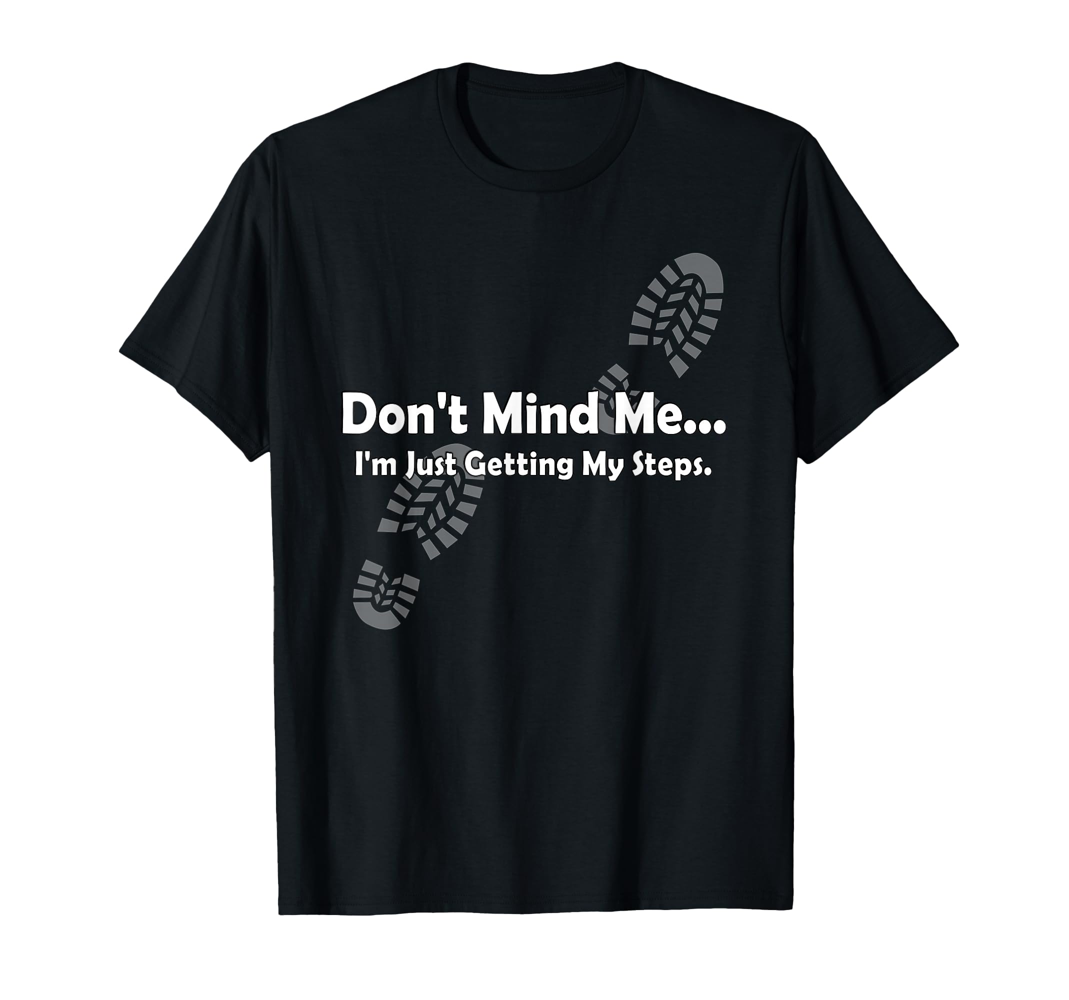 Photo 1 of "Don't Mind Me...I'm Just Getting My Steps" Funny Walking T-Shirt